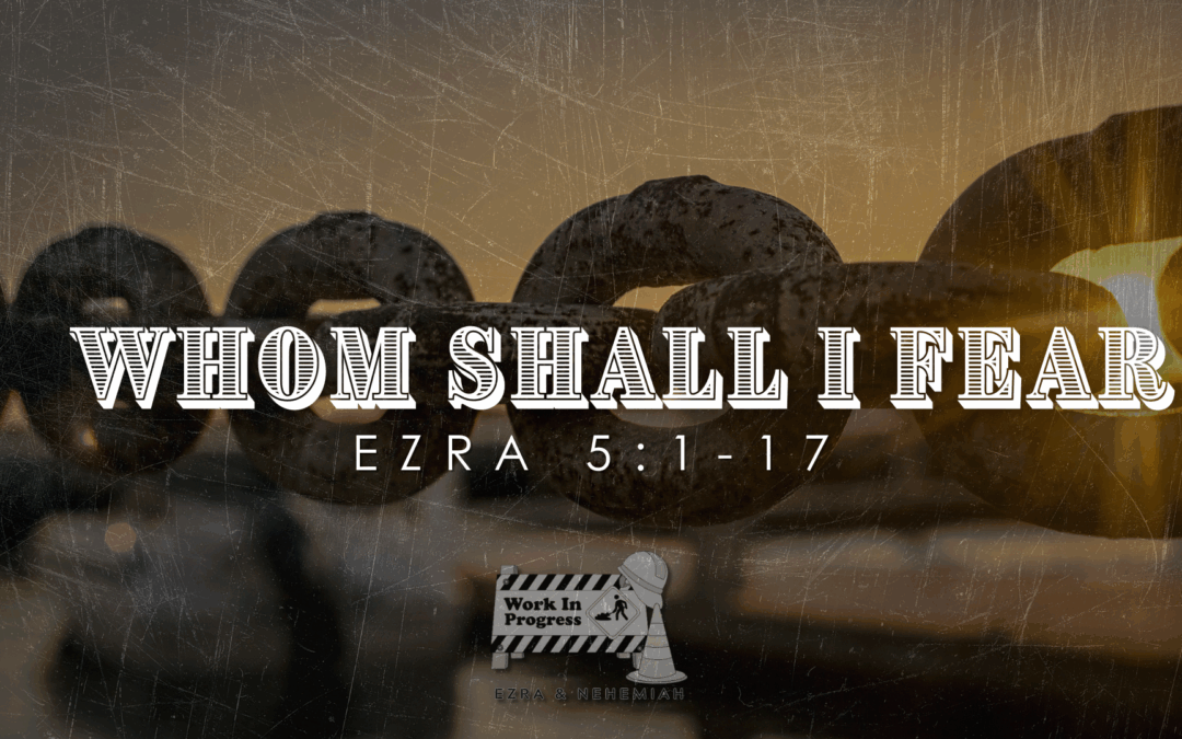 Whom Shall I Fear? (10-19-2025)